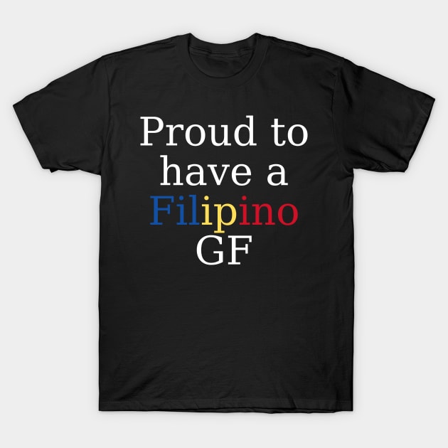 Filipina GF - Proud to have a Filipino GF T-Shirt by CatheBelan